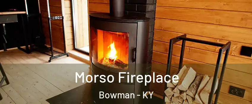 Morso Fireplace Bowman - KY