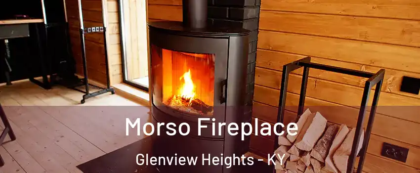 Morso Fireplace Glenview Heights - KY