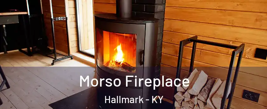 Morso Fireplace Hallmark - KY