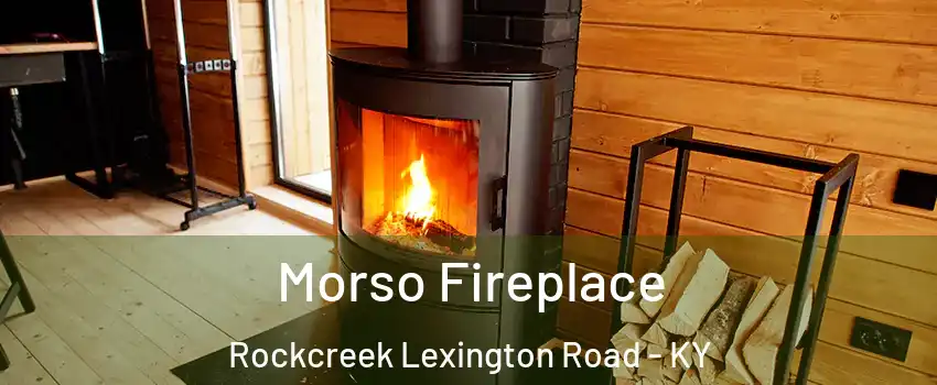 Morso Fireplace Rockcreek Lexington Road - KY