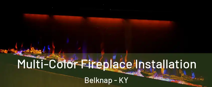 Multi-Color Fireplace Installation Belknap - KY