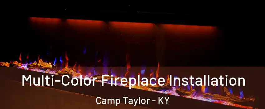 Multi-Color Fireplace Installation Camp Taylor - KY