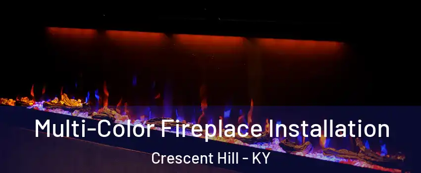 Multi-Color Fireplace Installation Crescent Hill - KY