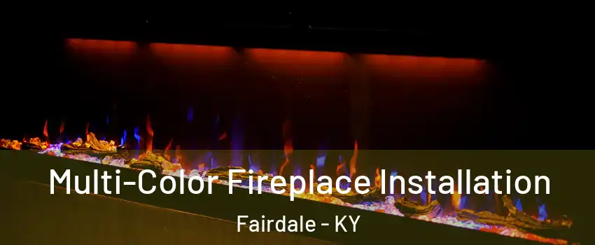 Multi-Color Fireplace Installation Fairdale - KY