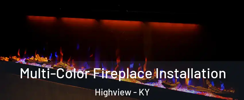 Multi-Color Fireplace Installation Highview - KY