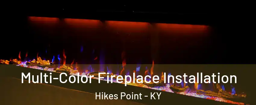 Multi-Color Fireplace Installation Hikes Point - KY