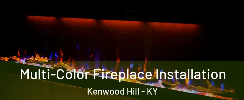 Multi-Color Fireplace Installation Kenwood Hill - KY