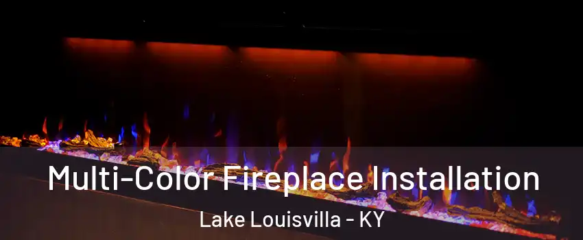 Multi-Color Fireplace Installation Lake Louisvilla - KY