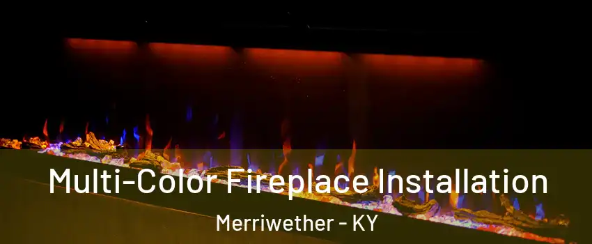 Multi-Color Fireplace Installation Merriwether - KY