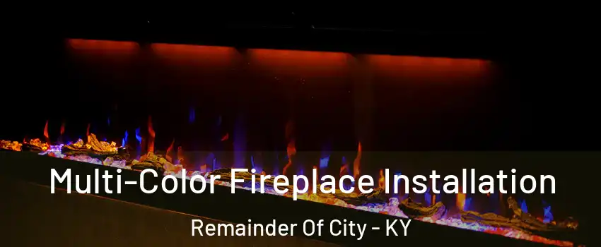 Multi-Color Fireplace Installation Remainder Of City - KY