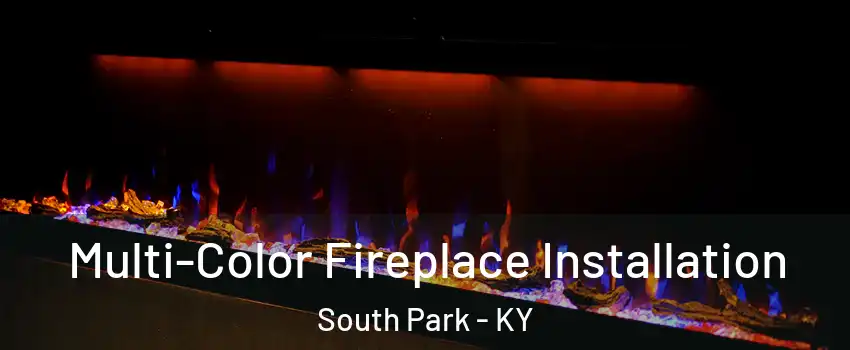 Multi-Color Fireplace Installation South Park - KY