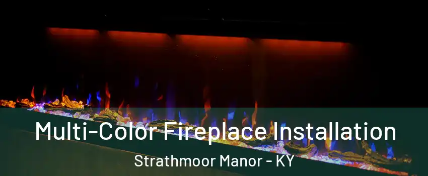 Multi-Color Fireplace Installation Strathmoor Manor - KY