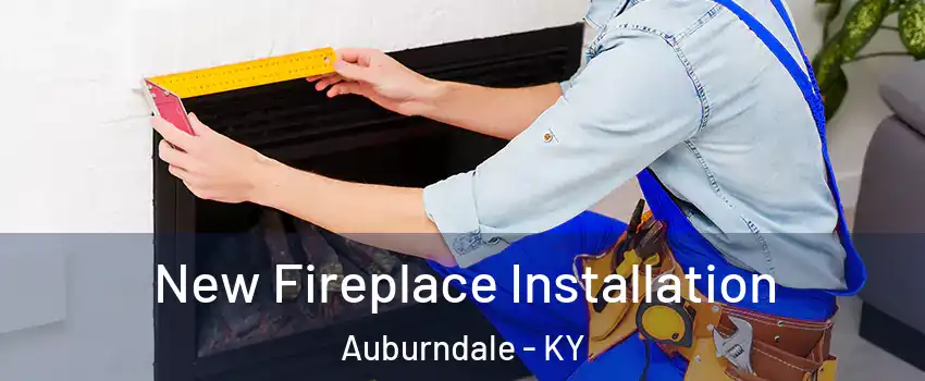 New Fireplace Installation Auburndale - KY