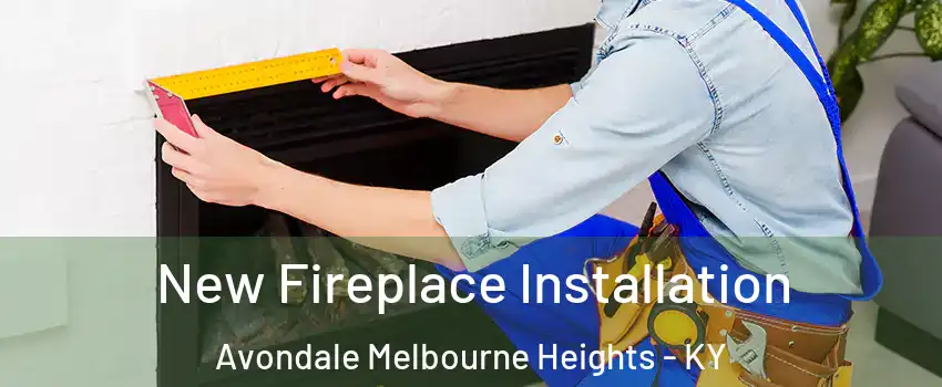 New Fireplace Installation Avondale Melbourne Heights - KY