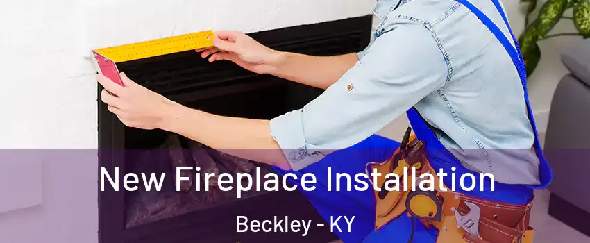 New Fireplace Installation Beckley - KY