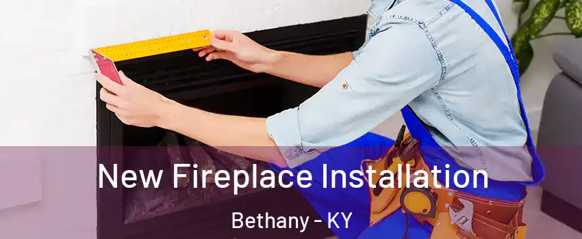 New Fireplace Installation Bethany - KY