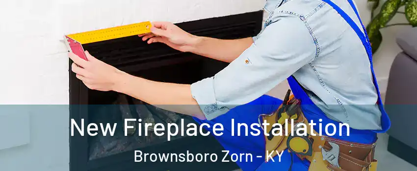 New Fireplace Installation Brownsboro Zorn - KY