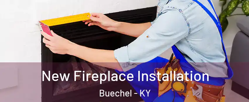 New Fireplace Installation Buechel - KY