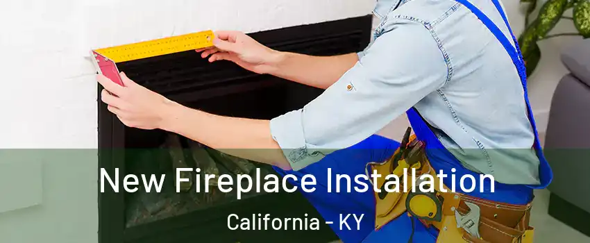 New Fireplace Installation California - KY