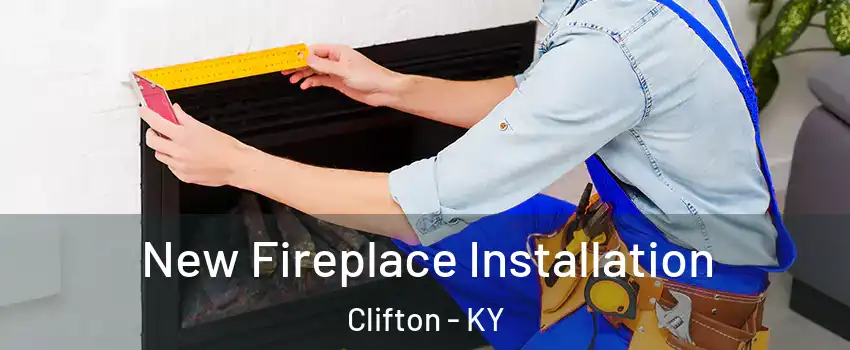 New Fireplace Installation Clifton - KY