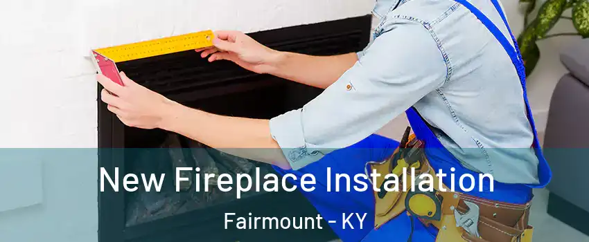 New Fireplace Installation Fairmount - KY