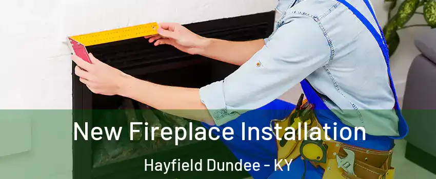 New Fireplace Installation Hayfield Dundee - KY