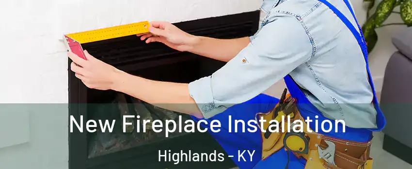 New Fireplace Installation Highlands - KY