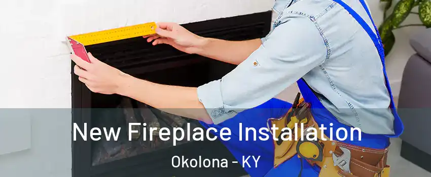 New Fireplace Installation Okolona - KY