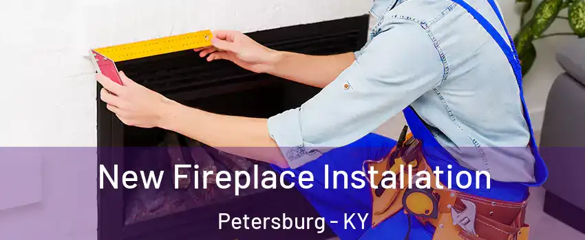 New Fireplace Installation Petersburg - KY