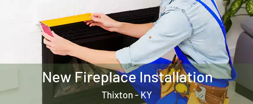 New Fireplace Installation Thixton - KY