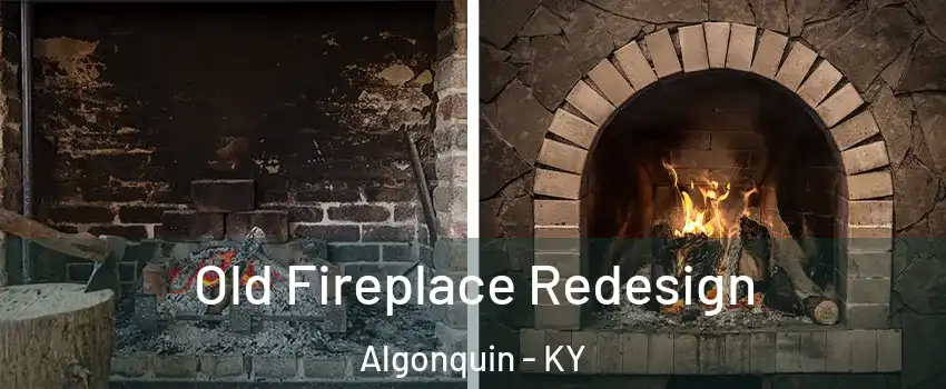 Old Fireplace Redesign Algonquin - KY