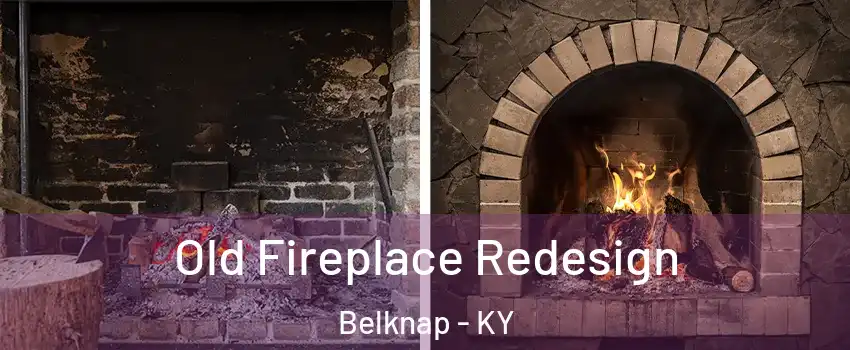 Old Fireplace Redesign Belknap - KY