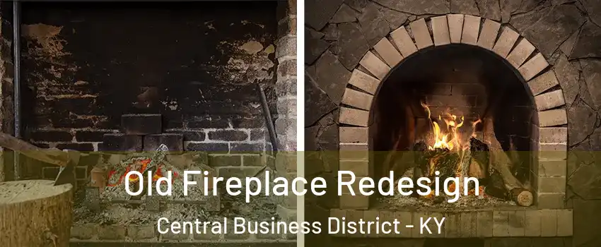 Old Fireplace Redesign Central Business District - KY