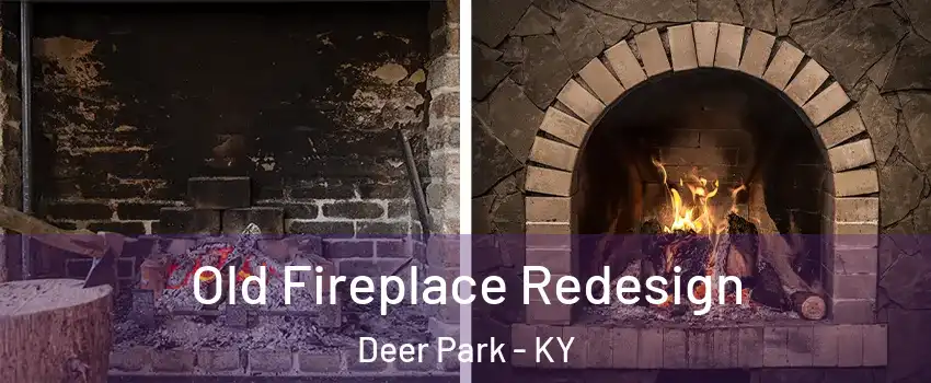 Old Fireplace Redesign Deer Park - KY