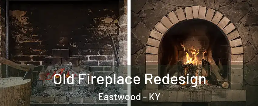 Old Fireplace Redesign Eastwood - KY