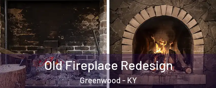 Old Fireplace Redesign Greenwood - KY