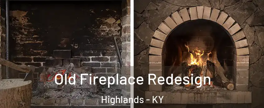 Old Fireplace Redesign Highlands - KY