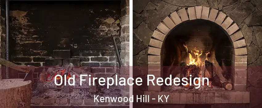 Old Fireplace Redesign Kenwood Hill - KY