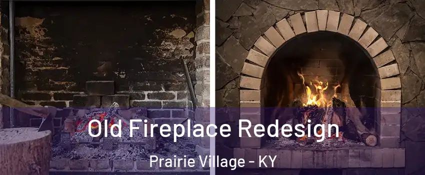 Old Fireplace Redesign Prairie Village - KY