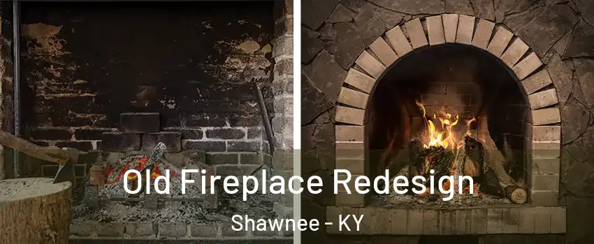 Old Fireplace Redesign Shawnee - KY