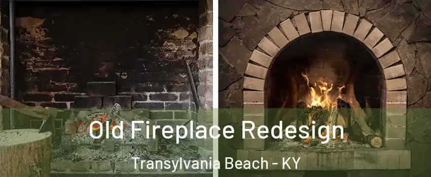 Old Fireplace Redesign Transylvania Beach - KY