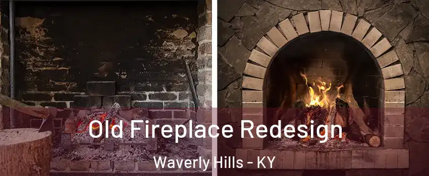 Old Fireplace Redesign Waverly Hills - KY