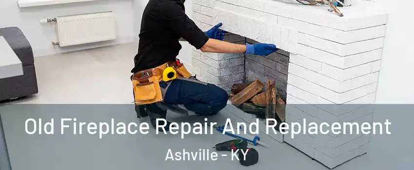 Old Fireplace Repair And Replacement Ashville - KY