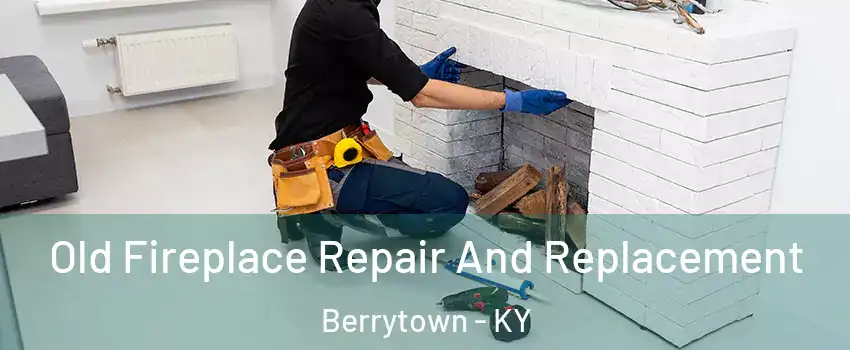 Old Fireplace Repair And Replacement Berrytown - KY