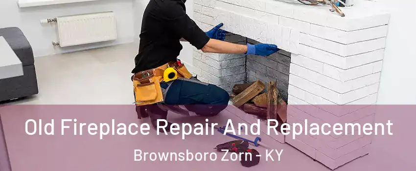 Old Fireplace Repair And Replacement Brownsboro Zorn - KY