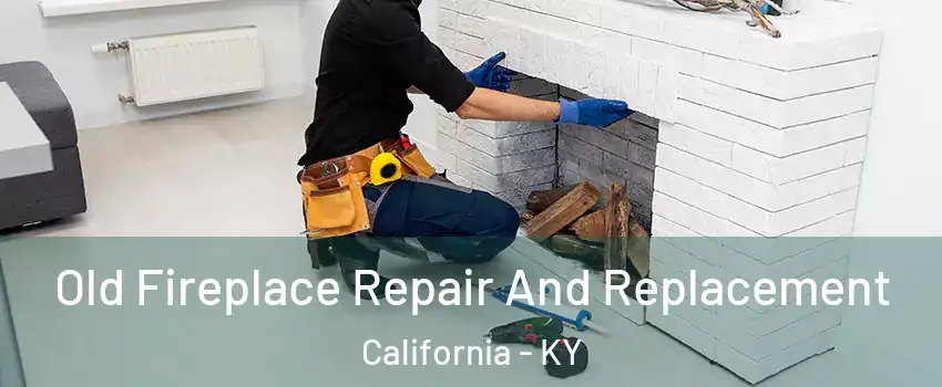 Old Fireplace Repair And Replacement California - KY