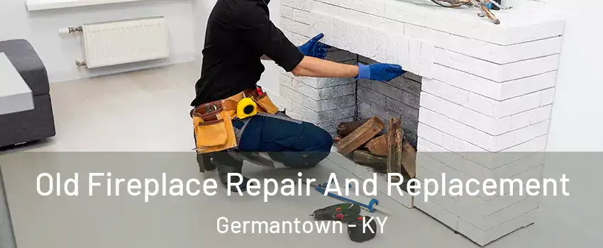 Old Fireplace Repair And Replacement Germantown - KY