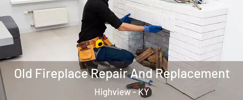 Old Fireplace Repair And Replacement Highview - KY