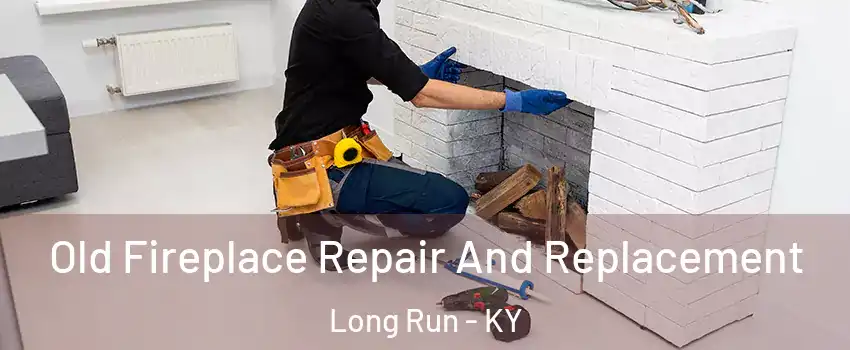 Old Fireplace Repair And Replacement Long Run - KY