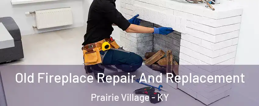 Old Fireplace Repair And Replacement Prairie Village - KY